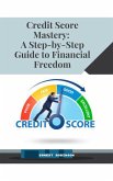 Credit Score Mastery: A Step-by-Step Guide to Financial Freedom (eBook, ePUB)