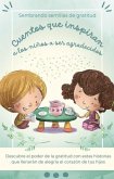 Sembrando semillas de gratitud Cuentos que inspiran a los niños a ser agradecidos (Cuentos infantiles) (eBook, ePUB)