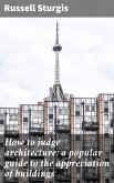 How to judge architecture: a popular guide to the appreciation of buildings (eBook, ePUB)