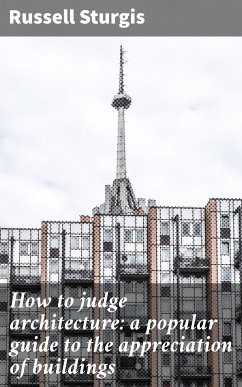 How to judge architecture: a popular guide to the appreciation of buildings (eBook, ePUB) - Sturgis, Russell