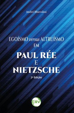 Egoísmo versus altruísmo em Paul Rée e Nietzsche - 2ª Edição (eBook, ePUB) - Marcolini, André
