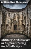 Military Architecture in England During the Middle Ages (eBook, ePUB)