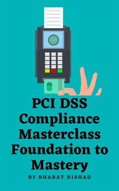 PCI DSS Compliance Masterclass - Foundation to Mastery (eBook, ePUB) - Nishad, Bharat