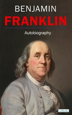 BENJAMIN FRANKLIN - Autobiography (eBook, ePUB) - Franklin, Benjamin