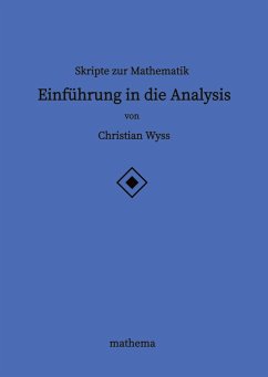 Skripte zur Mathematik - Einführung in die Analysis - Wyss, Christian