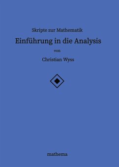 Skripte zur Mathematik - Einführung in die Analysis - Wyss, Christian