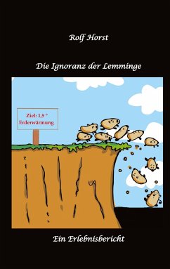 Die Ignoranz der Lemminge, Klimawandel, CO-2, Fridays for Future, Letzte Generation, Reduktion, Vermieter, Nachbarn, Diskriminierung, Autismus, Kleingarten, Permakultur, Postwachstum, Tafel, Miete - Horst, Nieke;Horst, Rolf