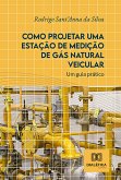 Como Projetar uma Estação de Medição de Gás Natural Veicular (eBook, ePUB)