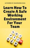 Learn How To Create A Safe Working Environment For Your Team (eBook, ePUB)