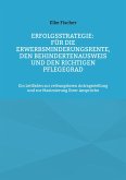 Erfolgsstrategie: Für die Erwerbsminderungsrente, den Behindertenausweis und den richtigen Pflegegrad Erfolgsstrategie: Für die Erwerbsminderungsrente, den Behindertenausweis und den richtigen Pflegegrad