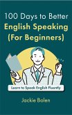 100 Days to Better English Speaking (For Beginners): Learn to Speak English Fluently (eBook, ePUB)