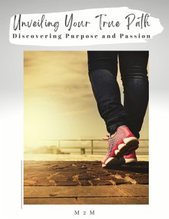 Unveiling Your True Path: Discovering Purpose and Passion (eBook, ePUB) - M2m