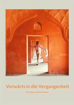 Vorwärts in die Vergangenheit - von Deichmann, Christiane