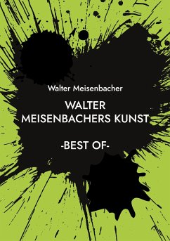 Walter Meisenbachers Kunst - Meisenbacher, Walter