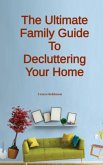 The Ultimate Family Guide to Decluttering Your Home (eBook, ePUB)