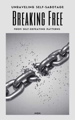 Unraveling Self-Sabotage: Breaking Free from Self-Defeating Patterns (eBook, ePUB) - M2m