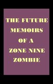 The Future Memoirs of a Zone Nine Zombie (eBook, ePUB) The Future Memoirs of a Zone Nine Zombie (eBook, ePUB)