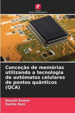 Conceção de memórias utilizando a tecnologia de autómatos celulares de pontos quânticos (QCA) - Kumar, Naresh;Rani, Sunita