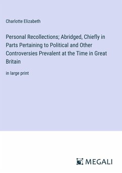 Personal Recollections; Abridged, Chiefly in Parts Pertaining to Political and Other Controversies Prevalent at the Time in Great Britain - Elizabeth, Charlotte