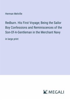 Redburn. His First Voyage; Being the Sailor Boy Confessions and Reminiscences of the Son-Of-A-Gentleman in the Merchant Navy - Melville, Herman