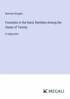 Fountains in the Sand; Rambles Among the Oases of Tunisia - Douglas, Norman