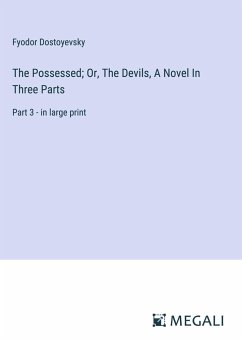 The Possessed; Or, The Devils, A Novel In Three Parts - Dostoyevsky, Fyodor