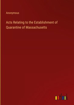 Acts Relating to the Establishment of Quarantine of Massachusetts - Anonymous