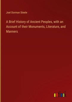 A Brief History of Ancient Peoples, with an Account of their Monuments, Literature, and Manners - Steele, Joel Dorman