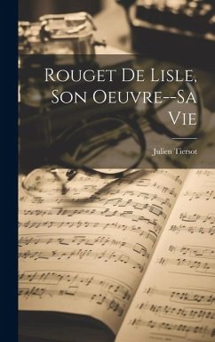 Rouget De Lisle, Son Oeuvre--Sa Vie - Tiersot, Julien