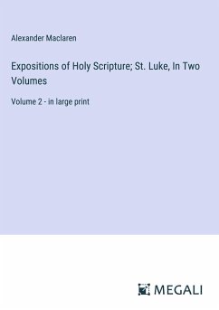 Expositions of Holy Scripture; St. Luke, In Two Volumes - Maclaren, Alexander