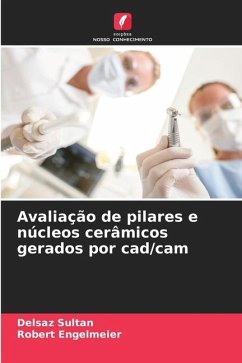 Avaliação de pilares e núcleos cerâmicos gerados por cad/cam - Sultan, Delsaz;Engelmeier, Robert