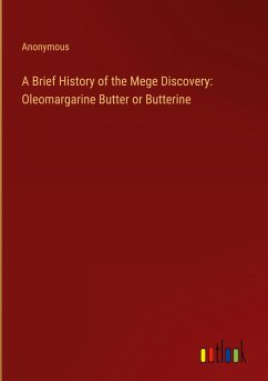 A Brief History of the Mege Discovery: Oleomargarine Butter or Butterine - Anonymous