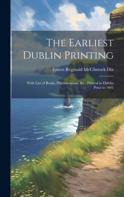 The Earliest Dublin Printing - Dix, Ernest Reginald McClintock