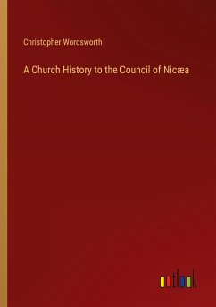 A Church History to the Council of Nicæa
