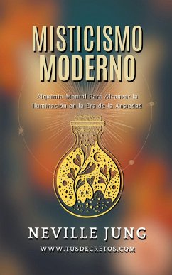 Misticismo Moderno - Guía Práctica de Alquimia Mental en Tiempos de Incertidumbre - Arbelaez, Juan David; Jung, Neville
