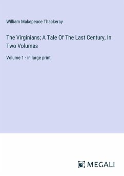 The Virginians; A Tale Of The Last Century, In Two Volumes - Thackeray, William Makepeace