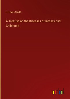A Treatise on the Diseases of Infancy and Childhood