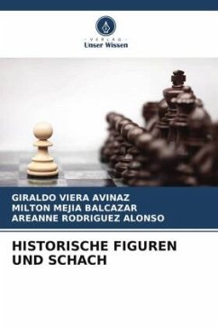 HISTORISCHE FIGUREN UND SCHACH - Viera Avinaz, Giraldo;Mejia Balcazar, Milton;Rodríguez Alonso, Areanne