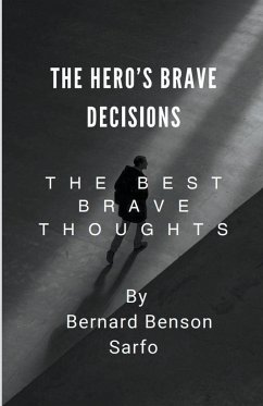 The Hero's Brave Decisions - Sarfo, Bernard Benson