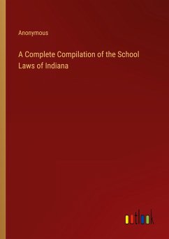 A Complete Compilation of the School Laws of Indiana