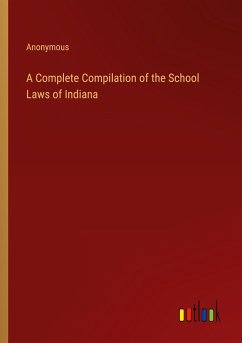 A Complete Compilation of the School Laws of Indiana - Anonymous