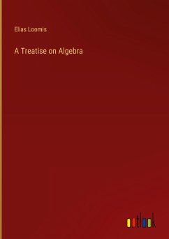 A Treatise on Algebra - Loomis, Elias