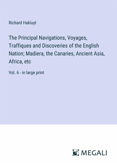 The Principal Navigations, Voyages, Traffiques and Discoveries of the English Nation; Madiera, the Canaries, Ancient Asia, Africa, etc - Hakluyt, Richard