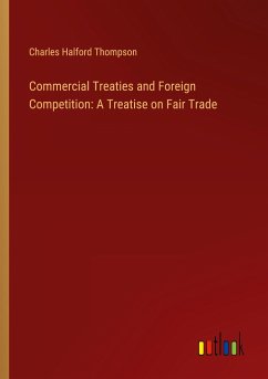 Commercial Treaties and Foreign Competition: A Treatise on Fair Trade