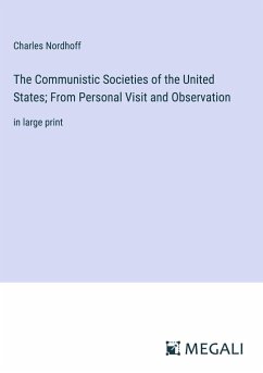 The Communistic Societies of the United States; From Personal Visit and Observation - Nordhoff, Charles