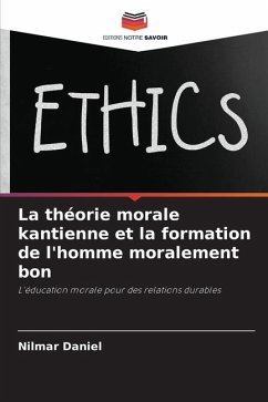 La théorie morale kantienne et la formation de l'homme moralement bon - Daniel, Nilmar