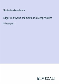 Edgar Huntly; Or, Memoirs of a Sleep-Walker - Brown, Charles Brockden