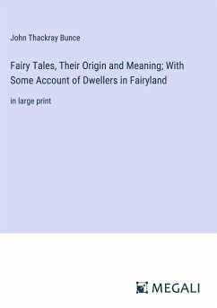 Fairy Tales, Their Origin and Meaning; With Some Account of Dwellers in Fairyland - Bunce, John Thackray