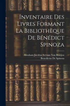 Inventaire Des Livres Formant La Bibliothèque De Bénédict Spinoza - De Spinoza, Benedictus; Rooijen, Abraham Jacobus Servaas van