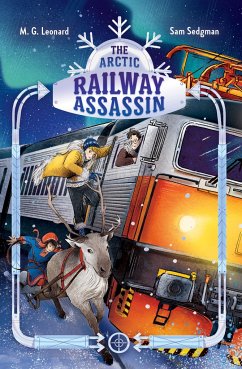 The Arctic Railway Assassin: Adventures on Trains #6 - Leonard, M G; Sedgman, Sam